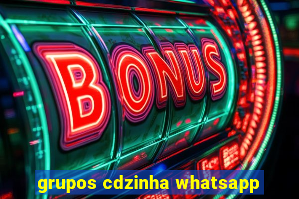 grupos cdzinha whatsapp